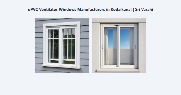 Cheap uPVC Ventilator Windows Manufacturers in Kodaikanal | Sri Varahi