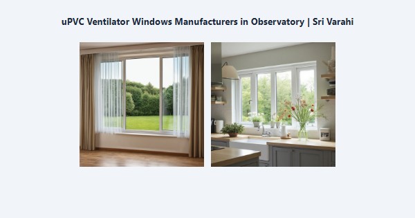 Cheap uPVC Ventilator Windows Manufacturers in Observatory, Kodaikanal | Sri Varahi