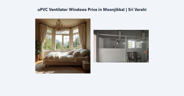 Cheap uPVC Ventilator Windows Price in Moonjikkal, Kodaikanal | Sri Varahi