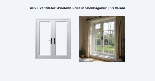 Cheap uPVC Ventilator Windows Price in Shenbaganur, Kodaikanal | Sri Varahi