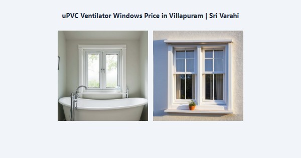 Cheap uPVC Ventilator Windows Price in Villapuram, Madurai | Sri Varahi