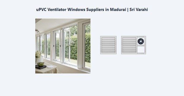 Cheap uPVC Ventilator Windows Suppliers in Madurai | Sri Varahi
