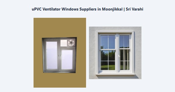Cheap uPVC Ventilator Windows Suppliers in Moonjikkal, Kodaikanal | Sri Varahi