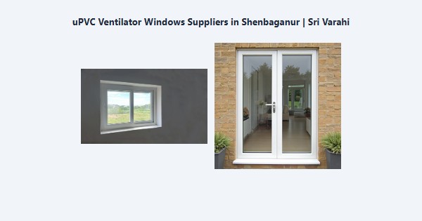 Cheap uPVC Ventilator Windows Suppliers in Shenbaganur, Kodaikanal | Sri Varahi
