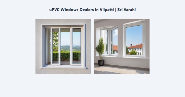Cheap uPVC Windows Dealers in Vilpatti, Kodaikanal | Sri Varahi