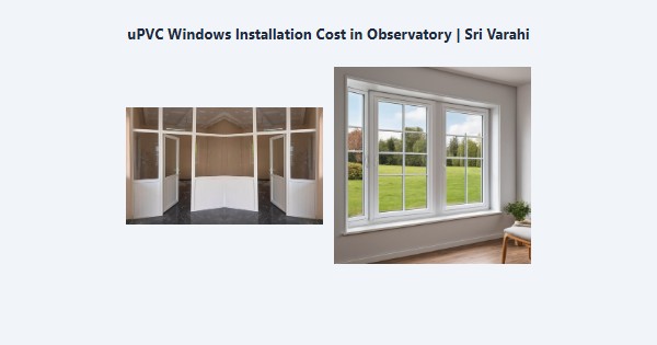 Cheap uPVC Windows Installation Cost in Observatory, Kodaikanal | Sri Varahi