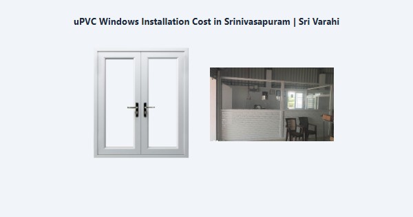 Cheap uPVC Windows Installation Cost in Srinivasapuram, Kodaikanal | Sri Varahi