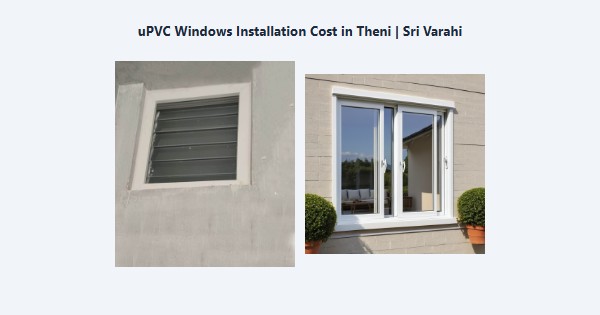Cheap uPVC Windows Installation Cost in Theni | Sri Varahi