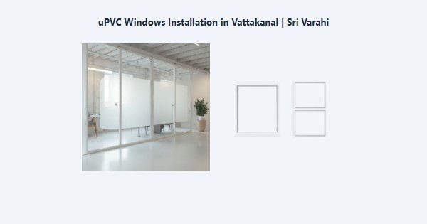 Cheap uPVC Windows Installation in Vattakanal, Kodaikanal | Sri Varahi