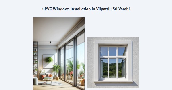 Cheap uPVC Windows Installation in Vilpatti, Kodaikanal | Sri Varahi