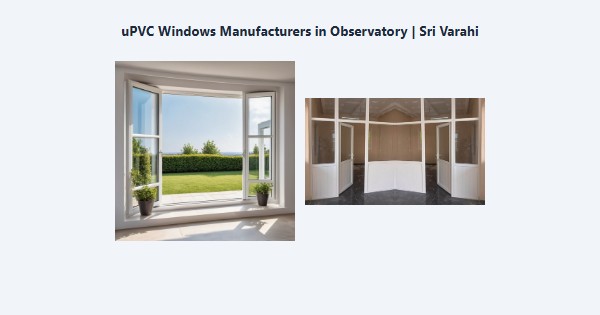 Cheap uPVC Windows Manufacturers in Observatory, Kodaikanal | Sri Varahi