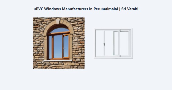 Cheap uPVC Windows Manufacturers in Perumalmalai, Kodaikanal | Sri Varahi