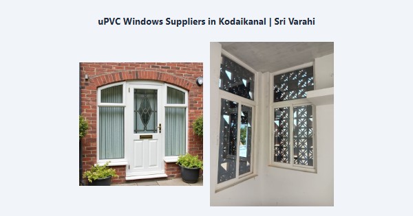 Cheap uPVC Windows Suppliers in Kodaikanal | Sri Varahi