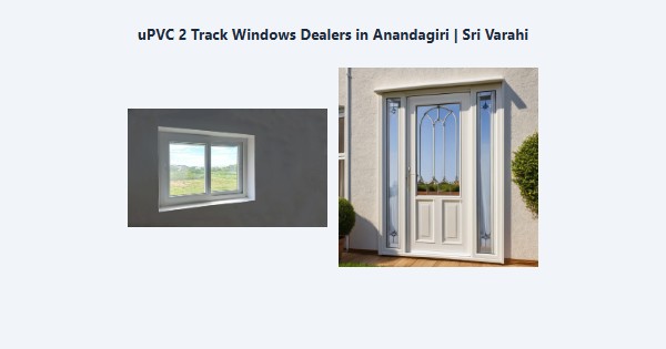 Top uPVC 2 Track Windows Dealers in Anandagiri, Kodaikanal | Sri Varahi