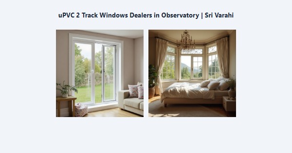 Top uPVC 2 Track Windows Dealers in Observatory, Kodaikanal | Sri Varahi