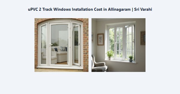 Top uPVC 2 Track Windows Installation Cost in Allinagaram, Theni | Sri Varahi