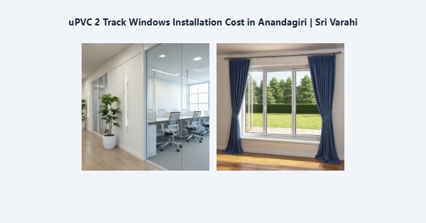 Top uPVC 2 Track Windows Installation Cost in Anandagiri, Kodaikanal | Sri Varahi