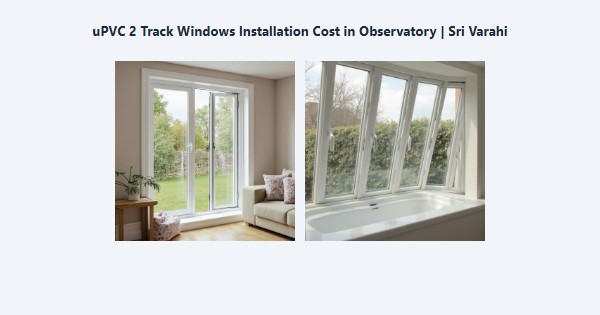 Top uPVC 2 Track Windows Installation Cost in Observatory, Kodaikanal | Sri Varahi