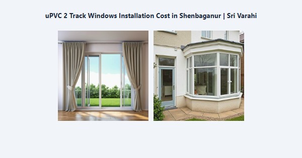 Top uPVC 2 Track Windows Installation Cost in Shenbaganur, Kodaikanal | Sri Varahi