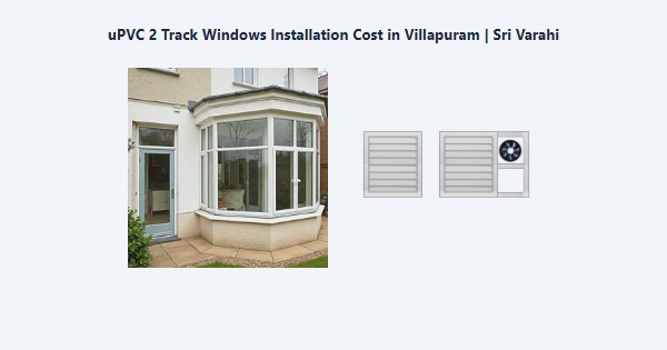Top uPVC 2 Track Windows Installation Cost in Villapuram, Madurai | Sri Varahi