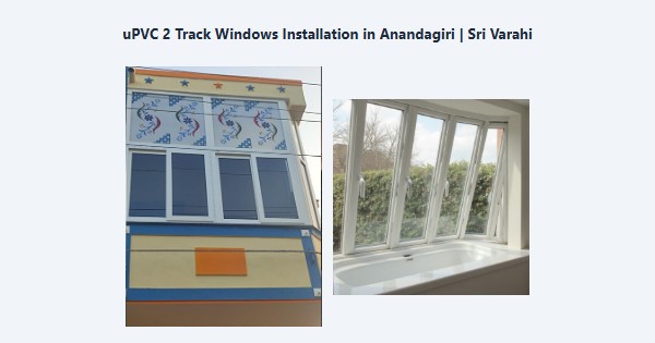 Top uPVC 2 Track Windows Installation in Anandagiri, Kodaikanal | Sri Varahi