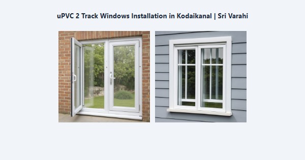Top uPVC 2 Track Windows Installation in Kodaikanal | Sri Varahi