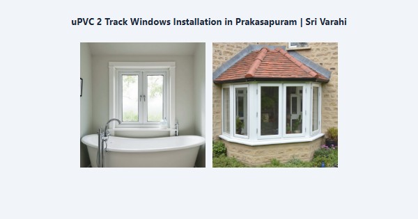 Top uPVC 2 Track Windows Installation in Prakasapuram, Kodaikanal | Sri Varahi