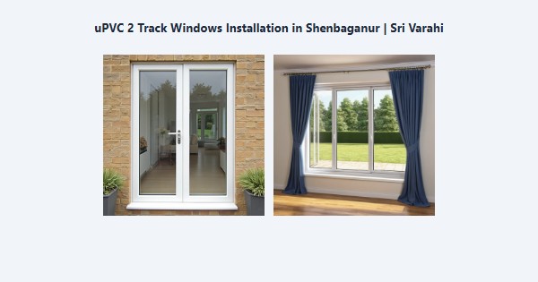 Top uPVC 2 Track Windows Installation in Shenbaganur, Kodaikanal | Sri Varahi