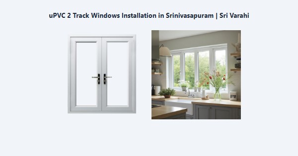 Top uPVC 2 Track Windows Installation in Srinivasapuram, Kodaikanal | Sri Varahi