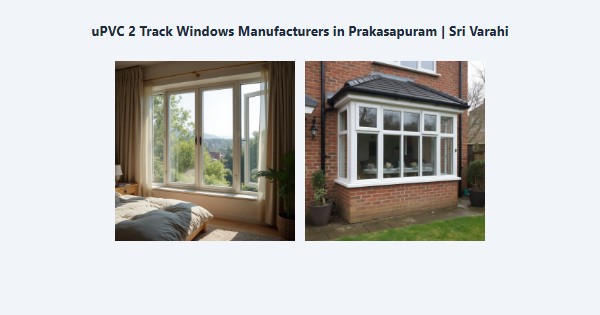 Top uPVC 2 Track Windows Manufacturers in Prakasapuram, Kodaikanal | Sri Varahi