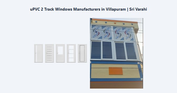 Top uPVC 2 Track Windows Manufacturers in Villapuram, Madurai | Sri Varahi