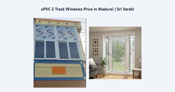 Top uPVC 2 Track Windows Price in Madurai | Sri Varahi