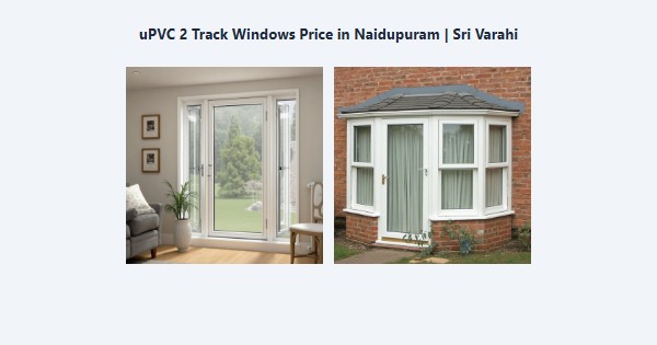 Top uPVC 2 Track Windows Price in Naidupuram, Kodaikanal | Sri Varahi