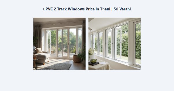 Top uPVC 2 Track Windows Price in Theni | Sri Varahi