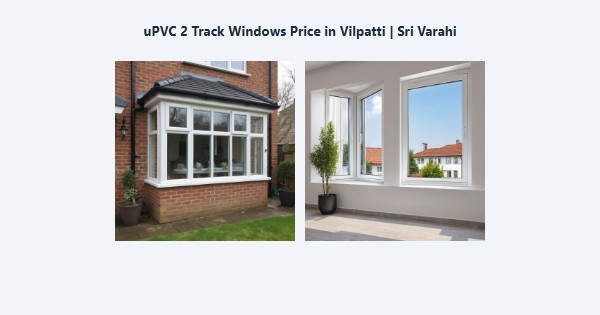 Top uPVC 2 Track Windows Price in Vilpatti, Kodaikanal | Sri Varahi