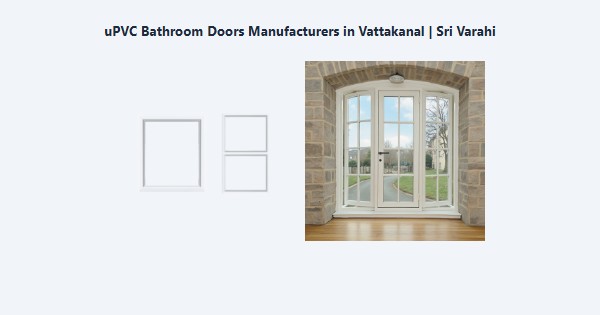 Top uPVC Bathroom Doors Manufacturers in Vattakanal, Kodaikanal | Sri Varahi