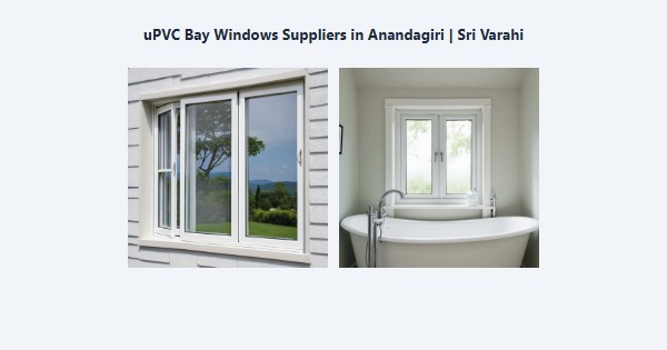 Top uPVC Bay Windows Suppliers in Anandagiri, Kodaikanal | Sri Varahi
