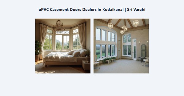 Top uPVC Casement Doors Dealers in Kodaikanal | Sri Varahi
