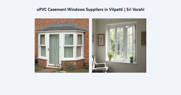 Top uPVC Casement Windows Suppliers in Vilpatti, Kodaikanal | Sri Varahi