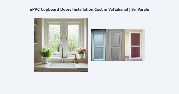 Top uPVC Cupboard Doors Installation Cost in Vattakanal, Kodaikanal | Sri Varahi