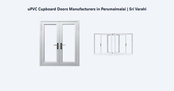 Top uPVC Cupboard Doors Manufacturers in Perumalmalai, Kodaikanal | Sri Varahi