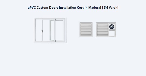Top uPVC Custom Doors Installation Cost in Madurai | Sri Varahi