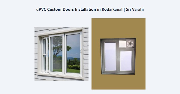 Top uPVC Custom Doors Installation in Kodaikanal | Sri Varahi