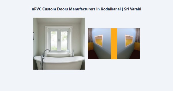Top uPVC Custom Doors Manufacturers in Kodaikanal | Sri Varahi