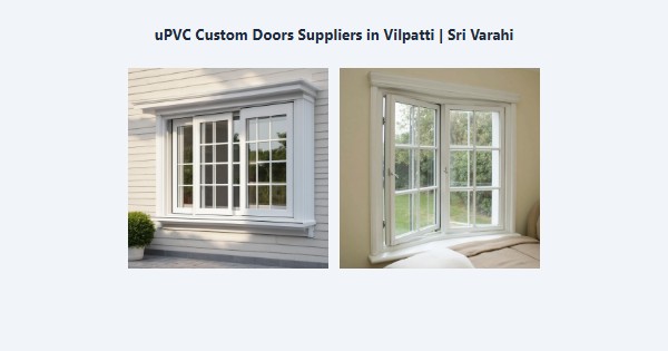 Top uPVC Custom Doors Suppliers in Vilpatti, Kodaikanal | Sri Varahi