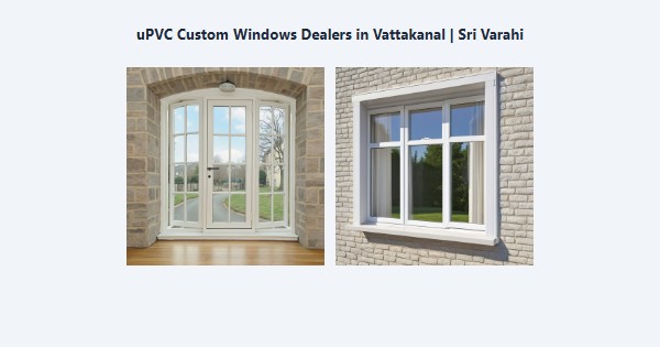 Top uPVC Custom Windows Dealers in Vattakanal, Kodaikanal | Sri Varahi