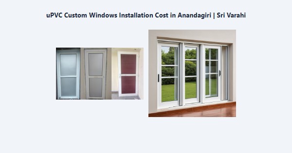 Top uPVC Custom Windows Installation Cost in Anandagiri, Kodaikanal | Sri Varahi