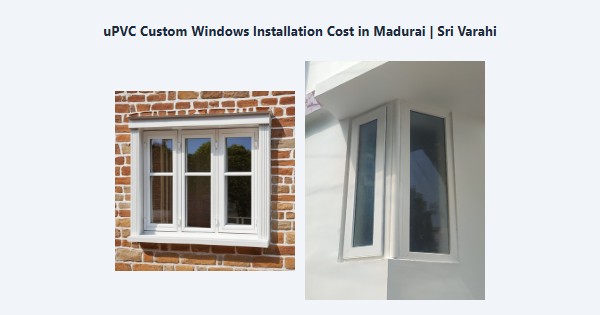 Top uPVC Custom Windows Installation Cost in Madurai | Sri Varahi