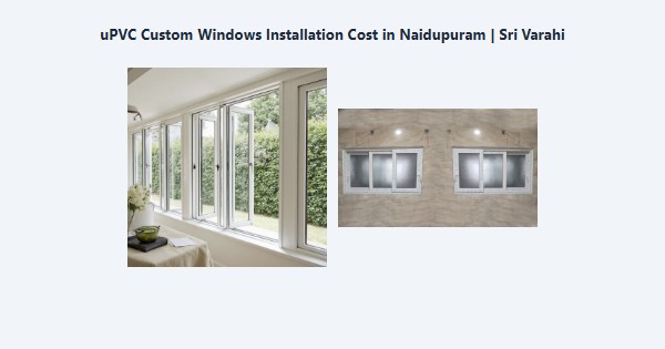 Top uPVC Custom Windows Installation Cost in Naidupuram, Kodaikanal | Sri Varahi
