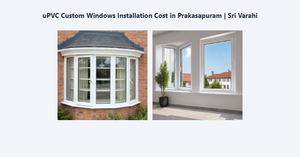 Top uPVC Custom Windows Installation Cost in Prakasapuram, Kodaikanal | Sri Varahi